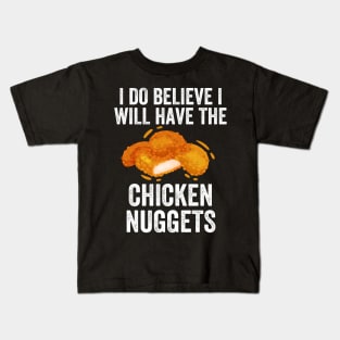 I do believe I will have the chicken nuggets Kids T-Shirt